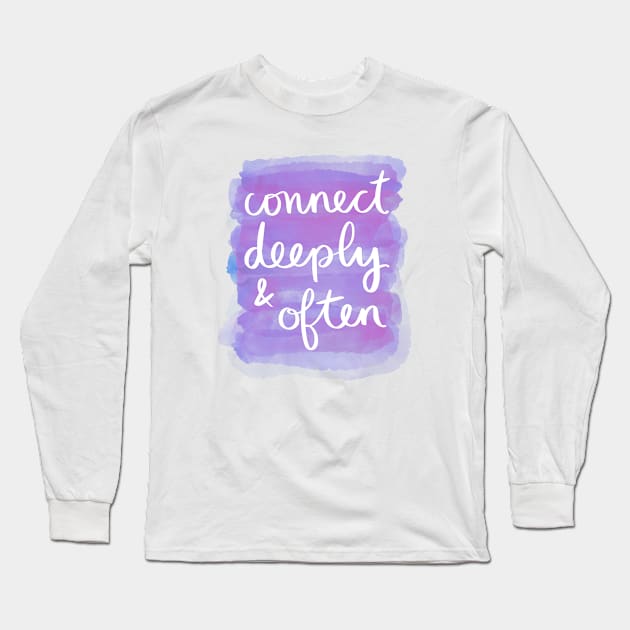 Connect Deeply & Often Long Sleeve T-Shirt by Strong with Purpose